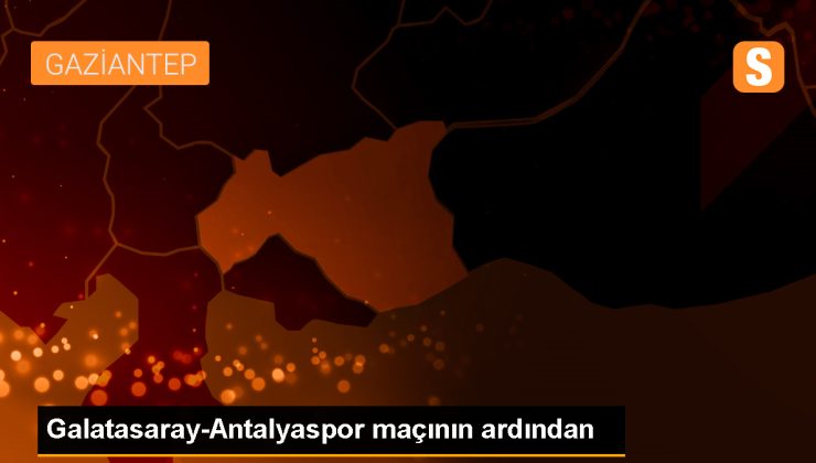 Galatasaray-Antalyaspor maçının ardından